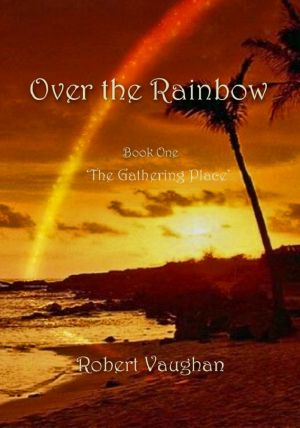 [Over the Rainbow 01] • Over the Rainbow - Book One - 'The Gathering Place'